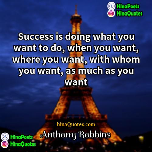 Anthony Robbins Quotes | Success is doing what you want to